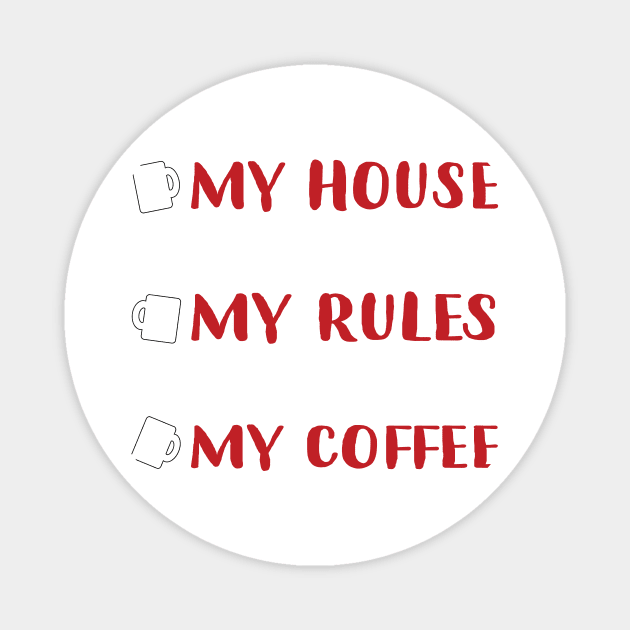 my house my rules my coffee Magnet by Gigart